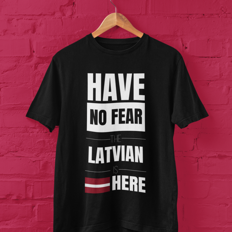 t-krekls ar apdruku “Have no fear, the Latvian is here”
