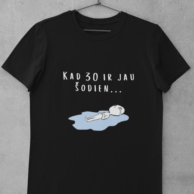 t-krekls ar apdruku “Kad 30 ir jau šodien”, dāvana dzimšanas dienā